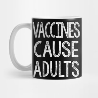 Vaccines Cause Adults - Statement Design Slogan Mug